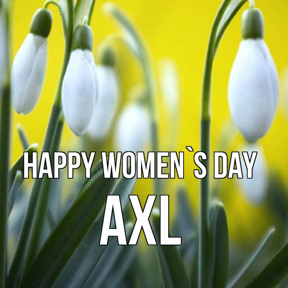 Greetings card с именем, Axl happy women`s day весенние цветы Greetings with text for free download 